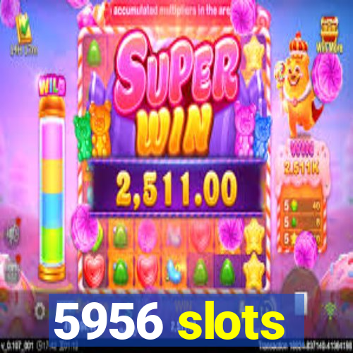 5956 slots